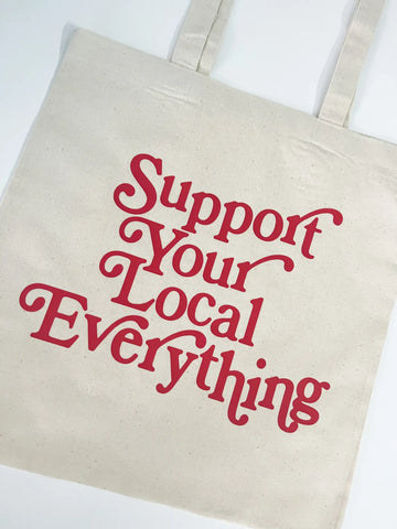 Support Your Local Everything Tote Bag